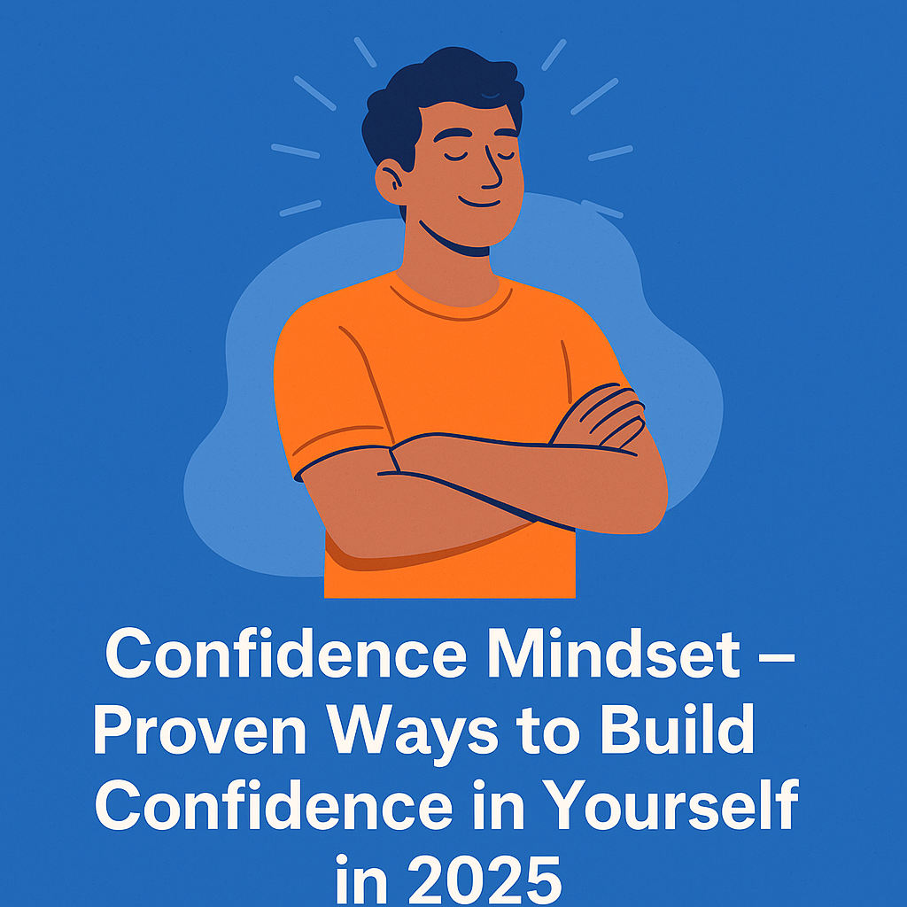 Confidence Mindset – Proven ways to build confidence in yourself in 2025